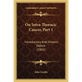 On Intra-Thoracic Cancer, Part 1: Introductory And Historic Sketch (1865)