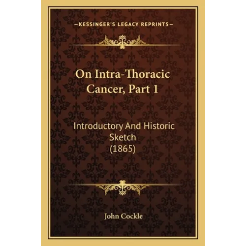 On Intra-Thoracic Cancer, Part 1: Introductory And Historic Sketch (1865)