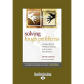 Solving Tough Problems: An Open Way of Talking, Listening, and Creating New Realities (Easyread Large Edition)