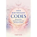 Your Birthright Codes: Spiritual Gifts, Karmic Contracts, and Your Divine Purpose