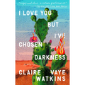 I Love You But I've Chosen Darkness