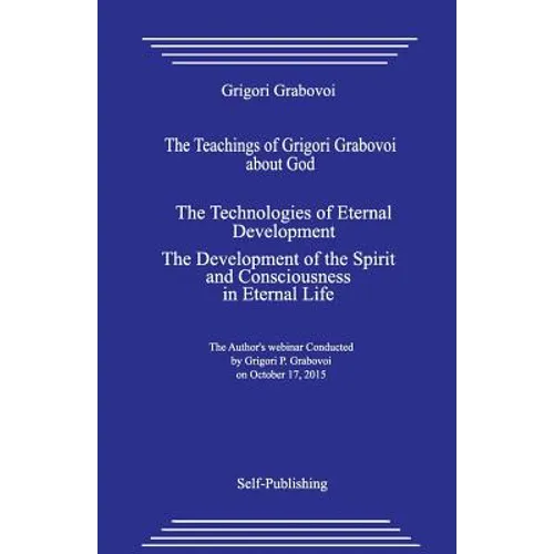 The Teachings of Grigori Grabovoi about God. the Technologies of Eternal Development. the Development of the Spirit and Consciousness in Eternal Life.