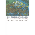 The Object of Memory: Arab and Jew Narrate the Palestinian Village