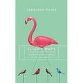 Flight Maps: Adventures with Nature in Modern America