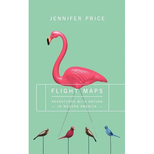 Flight Maps: Adventures with Nature in Modern America