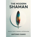 The Modern Shaman: Shamanic Guide to Abundance and Relationships