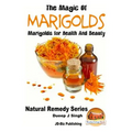The Magic of Marigolds - Marigolds for Health and Beauty