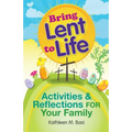 Bring Lent to Life: Activities and Reflections for Your Family