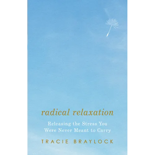 Radical Relaxation: Releasing the Stress You Were Never Meant to Carry