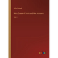 Mary Queen of Scots and Her Accusers: Vol. II