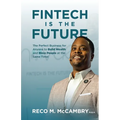 Fintech Is the Future: The Perfect Business for Anyone to Build Wealth and Bless People At the Same Time!
