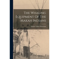 The Whaling Equipment Of The Makah Indians