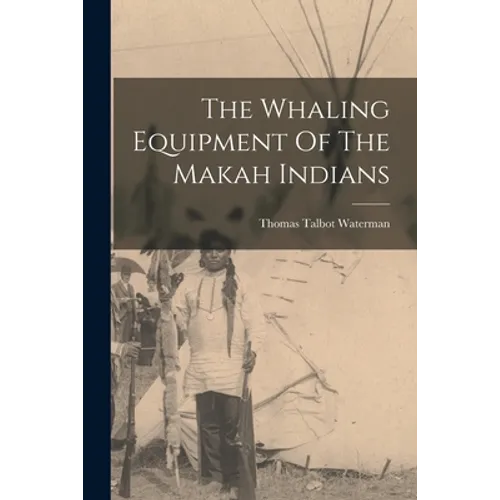 The Whaling Equipment Of The Makah Indians