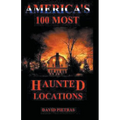 America's 100 Most Haunted Locations