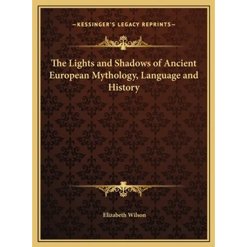 The Lights and Shadows of Ancient European Mythology, Language and History