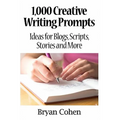 1,000 Creative Writing Prompts: Ideas for Blogs, Scripts, Stories and More