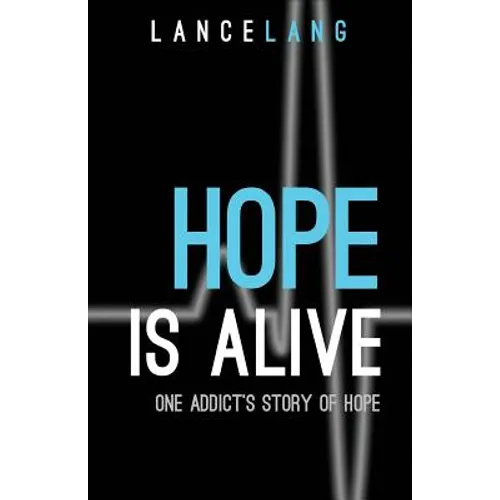 Hope is Alive: One Addict's Story of Hope