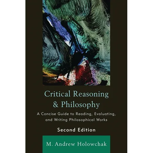 Critical Reasoning and Philosophy: A Concise Guide to Reading, Evaluating, and Writing Philosophical Works