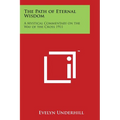 The Path of Eternal Wisdom: A Mystical Commentary on the Way of the Cross 1911