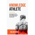 Knowledge Athlete: Outcompete In The Knowledge Economy