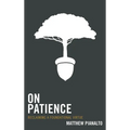 On Patience: Reclaiming a Foundational Virtue