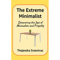 The Extreme Minimalist: Discovering the Joys of Minimalism and Frugality