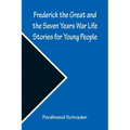 Frederick the Great and the Seven Years War Life Stories for Young People