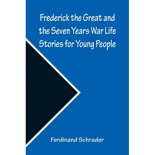 Frederick the Great and the Seven Years War Life Stories for Young People