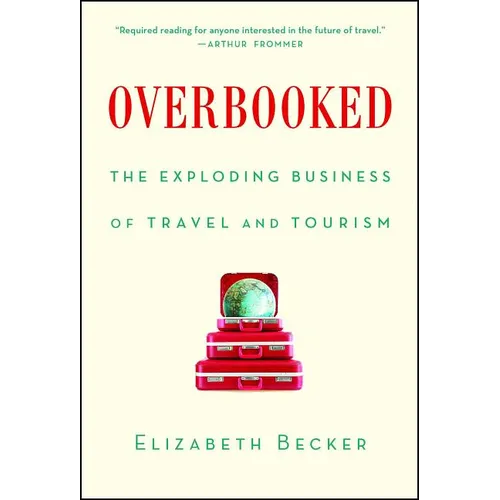 Overbooked: The Exploding Business of Travel and Tourism