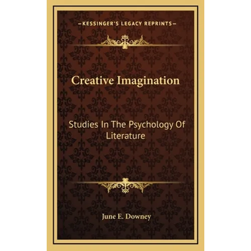 Creative Imagination: Studies In The Psychology Of Literature