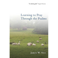 Learning to Pray Through the Psalms