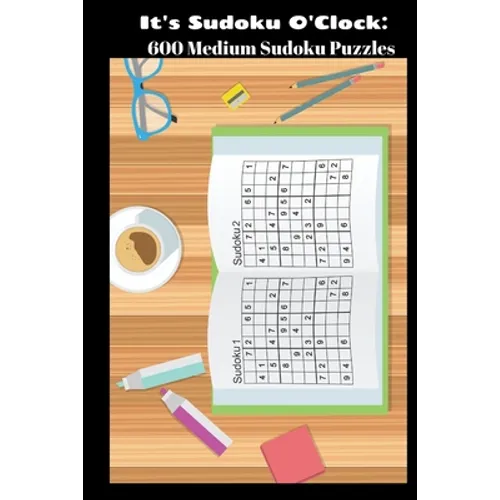 It's Sudoku O'Clock: 600 Medium Sudoku Puzzles