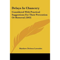Delays In Chancery: Considered With Practical Suggestions For Their Prevention Or Removal (1843)