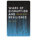 Wars of Disruption and Resilience: Cybered Conflict, Power, and National Security