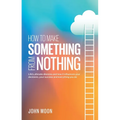 How To Make Something From Nothing