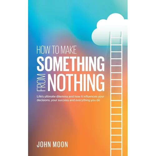 How To Make Something From Nothing