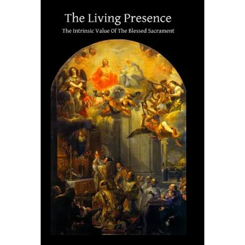 The Living Presence The Intrinsic Value Of The Blessed Sacrament