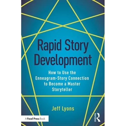Rapid Story Development: How to Use the Enneagram-Story Connection to Become a Master Storyteller
