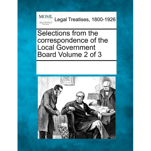 Selections from the Correspondence of the Local Government Board Volume 2 of 3