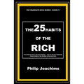 The 25 Habits of the Rich: Powerful Secrets in Personal Change - How to Use the Surprising Simple Habits of the Wealthy to Become Rich.