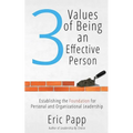 3 Values Of Being An Effective Person: Establishing The Foundation For Personal And Organizational Leadership
