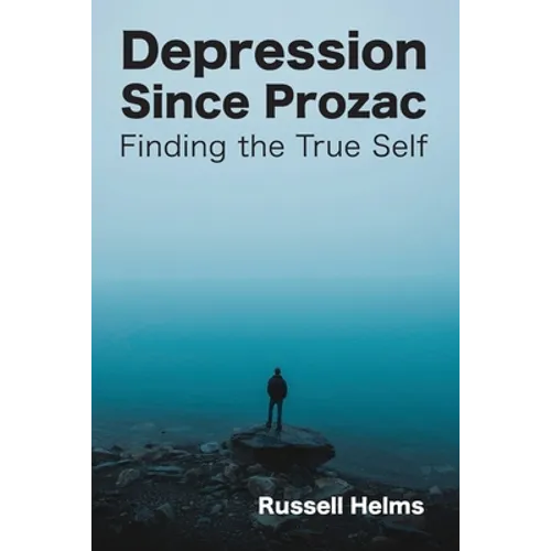 Depression Since Prozac: Finding the True Self