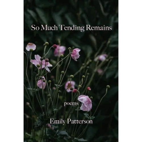 So Much Tending Remains
