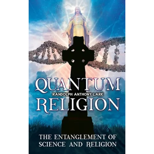 Quantum Religion: The Entanglement of Science and Religion