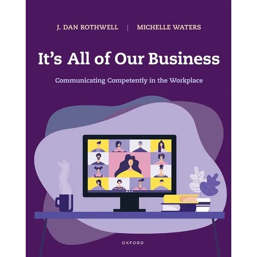It's All of Our Business: Communicating Competently in the Workplace