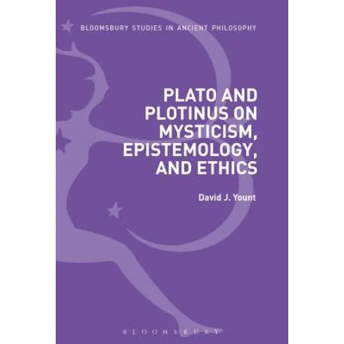 Plato and Plotinus on Mysticism, Epistemology, and Ethics