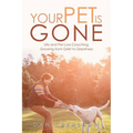 Your Pet Is Gone: Life and Pet-Loss Coaching, Growing from Grief to Greatness