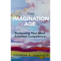 The Imagination Age: Reclaiming Your Most Essential Competence