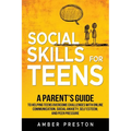 Social Skills for Teens: A Parent's Guide to Helping Teens Overcome Challenges with Online Communication, Social Anxiety, Self Esteem, and Peer Pressu