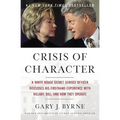 Crisis of Character: A White House Secret Service Officer Discloses His Firsthand Experience with Hillary, Bill, and How They Operate